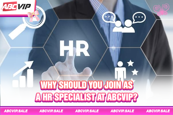 Why should you join as a hr specialist at ABCVIP