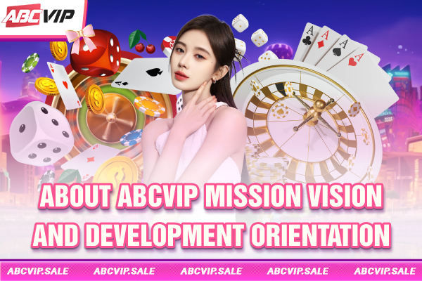 About ABCVIP mission, vision and development orientation