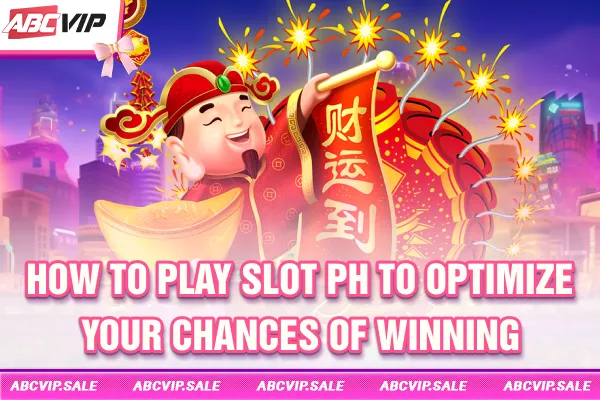 How to play Slot PH to optimize your chances of winning