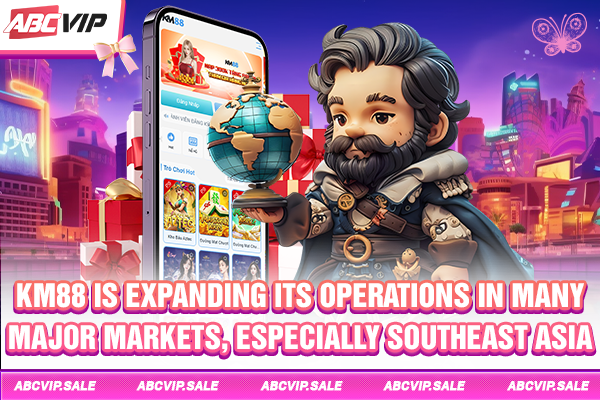 KM88 is expanding its operations in many major markets, especially Southeast Asia
