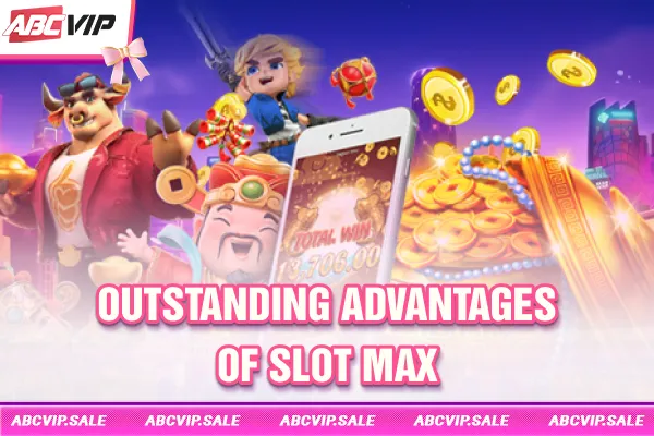 Outstanding advantages of Slot Max
