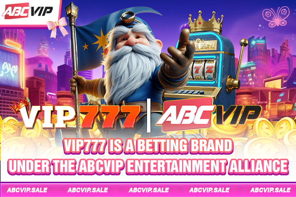 VIP777 is a betting brand under the ABCVIP Entertainment Alliance