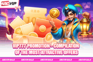 VIP777 promotion - Compilation of the most attractive offers