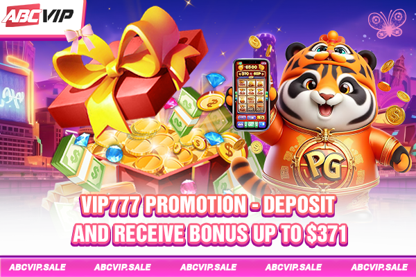 VIP777 Promotion - Deposit and receive bonus up to $371