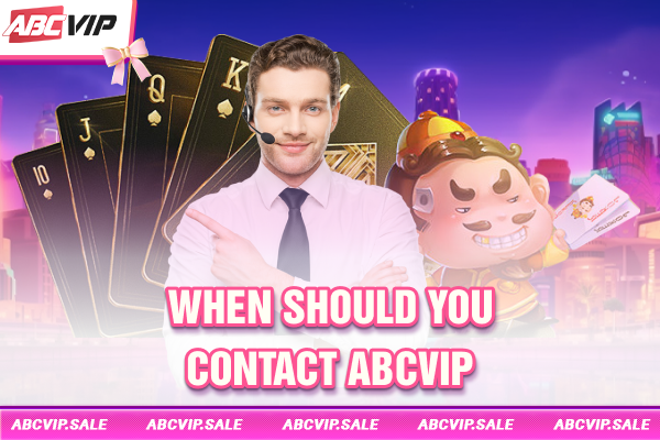 When should you contact ABCVIP?