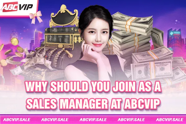 Why should you join as a sales manager at ABCVIP