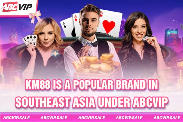 KM88 is a popular brand in Southeast Asia under ABCVIP