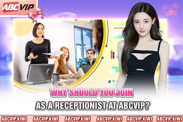 Why should you join as a receptionist at ABCVIP